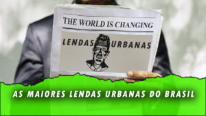 Leia mais sobre o artigo As Maiores Lendas Urbanas do BRASIL
